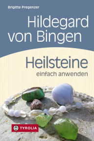 Title: Hildegard von Bingen. Heilsteine einfach anwenden: Mit Fotos von Brigitta Wiesner, Author: Brigitte Pregenzer