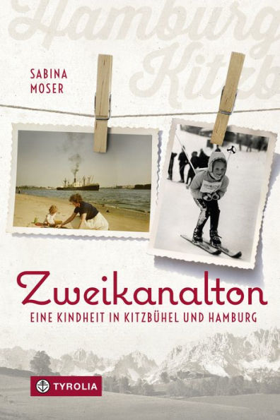 Zweikanalton: Eine Kindheit in Kitzbühel und Hamburg