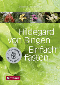 Title: Hildegard von Bingen. Einfach fasten: Mit Farbfotos und mit Zeichnungen von Sophia Pregenzer., Author: Brigitte Pregenzer