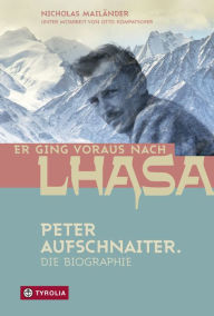 Title: Er ging voraus nach Lhasa: Peter Aufschnaiter. Die Biographie, Author: Nicholas Mailänder