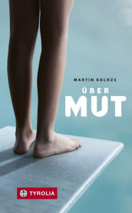Title: Über Mut: Gedanken und Reflexionen, Author: Martin Kolozs