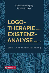 Title: Logotherapie und Existenzanalyse heute: Eine Standortbestimmung, Author: Alexander Batthyány