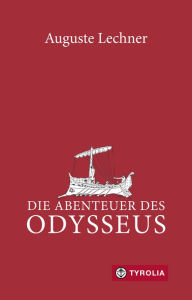 Title: Die Abenteuer des Odysseus: Neu überarbeitet und mit einem Glossar versehen von Friedrich Stephan, Author: Auguste Lechner