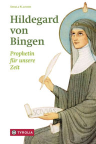 Title: Hildegard von Bingen: Prophetin für unsere Zeit, Author: Ursula Klammer