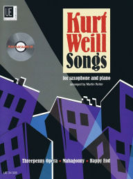 Title: Kurt Weill Songs: Alto and Tenor Saxophone with CD of Performance and Play-Along Tracks Book/CD, Author: Kurt Weill