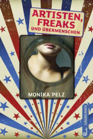 Title: Artisten, Freaks und Übermenschen, Author: Monika Pelz