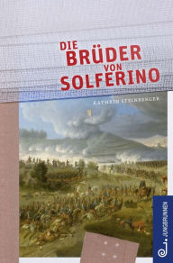 Title: Die Brüder von Solferino, Author: Kathrin Steinberger