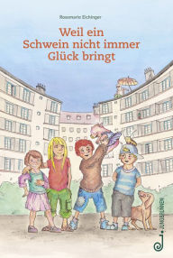 Title: Weil ein Schwein nicht immer Glück bringt, Author: Rosemarie Eichinger