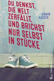 Title: Du denkst, die Welt zerfällt, und brichst nur selbst in Stücke, Author: Armin Kaster