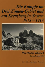 Title: Die Kämpfe im Drei-Zinnen-Gebiet und am Kreuzberg in Sexten 1915-1917, Author: Viktor Schemfil