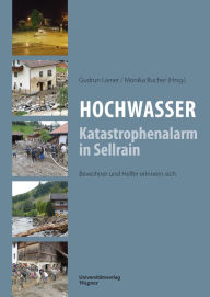 Title: Hochwasser: Katastrophenalarm in Sellrain: Bewohnder und Helfer erinnern sich, Author: Gudrun Liener