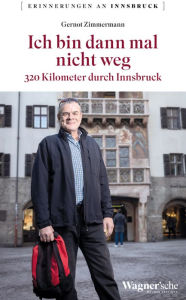 Title: Ich bin dann mal nicht weg: 320 Kilometer durch Innsbruck, Author: Gernot Zimmermann