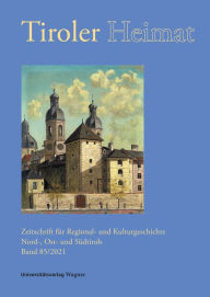 Title: Tiroler Heimat 85 (2021): Zeitschrift für Regional- und Kulturgeschichte Nord-, Ost- und Südtirols, Author: Christina Antenhofer