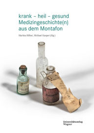 Title: krank - heil - gesund: Medizingeschichte(n) aus dem Montafon, Author: Michael Kasper