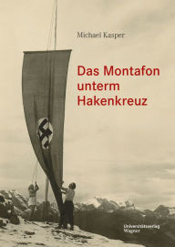 Title: Das Montafon unterm Hakenkreuz: Sonderband zur Montafoner Schriftenreihe 33, Author: Michael Kasper