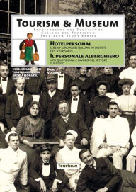 Title: Hotelpersonal / Il personale alberghiero: Lebens- und Arbeitsalltag im Dienste des Tourismus / Vita quotidiana e lavoro nel settore turistico, Author: Timo Heimerdinger