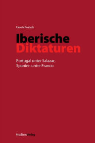 Title: Iberische Diktaturen: Portugal unter Salazar, Spanien unter Franco, Author: Ursula Prutsch
