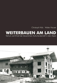 Title: Weiterbauen am Land: Verlust und Erhalt der bäuerlichen Kulturlandschaft in den Alpen, Author: Archiv für Baukunst