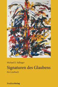 Title: Signaturen des Glaubens: Ein Lesebuch, Author: Michael E. Sallinger