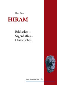Title: Hiram: Biblisches - Sagenhaftes - Historisches, Author: Hans Bankl