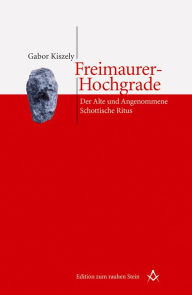 Title: Freimaurer-Hochgrade: Der Alte und Angenommene Schottische Ritus, Author: Gabor Kiszely