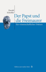 Title: Der Papst und die Freimaurer: Ein wissenschaftlicher Diskurs, Author: Harald Schrefler
