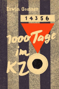 Title: 1000 Tage im KZ: Ein Erlebnisbericht aus den Konzentrationslagern Dachau, Mauthausen und Gusen, Author: Erwin Gostner