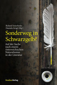 Title: Sonderweg in Schwarzgelb?: Auf der Suche nach einem österreichischen Naturalismus in der Literatur, Author: Roland Innerhofer