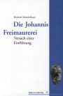 Die Johannis Freimaurerei: Versuch einer Einführung