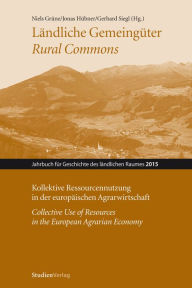 Title: Ländliche Gemeingüter / Rural Commons: Kollektive Ressourcennutzung in der europäischen Agrarwirtschaft / Collective Use of Resources in the European Agrarian Economy, Author: Niels Grüne