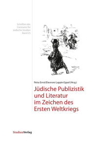 Title: Jüdische Publizistik und Literatur im Zeichen des Ersten Weltkriegs, Author: Petra Ernst