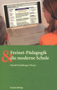 Title: Freinet-Pädagogik und die moderne Schule, Author: Harald Eichelberger