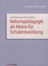 Title: Reformpädagogik als Motor für Schulentwicklung, Author: Harald Eichelberger