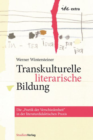 Transkulturelle literarische Bildung: Die Poetik der Verschiedenheit in der literaturdidaktischen Praxis