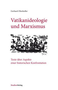 Title: Vatikanideologie und Marxismus: Texte über Aspekte einer historischen Konfrontation, Author: Gerhard Oberkofler
