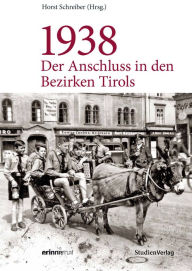 Title: 1938 - Der Anschluss in den Bezirken Tirols, Author: Horst Schreiber