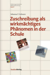 Title: Zuschreibung als wirkmächtiges Phänomen in der Schule, Author: Johanna F. Schwarz