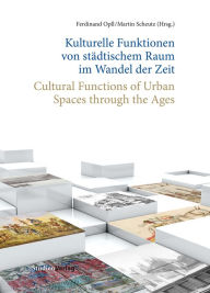 Title: Kulturelle Funktionen von städtischem Raum im Wandel der Zeit: Cultural Functions of Urban Spaces through the Ages, Author: Ferdinand Opll