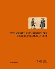 Title: Wissenschaftliches Jahrbuch der Tiroler Landesmuseen 2019, Author: Tiroler Landesmuseen Betriebsgesellschaft
