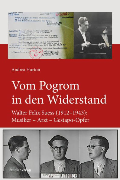 Vom Pogrom in den Widerstand: Walter Felix Suess (1912-1943): Musiker - Arzt - Gestapo-Opfer