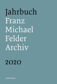 Title: Jahrbuch Franz-Michael-Felder-Archiv 2020: 21. Jahrgang 2020, Author: Jürgen Thaler