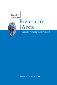 Title: Freimaurer-Ärzte: Verschwörung zum Guten, Author: Ronald Gemünd
