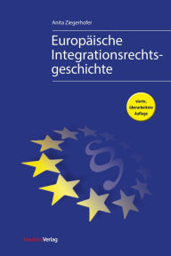 Title: Europäische Integrationsrechtsgeschichte, Author: Anita Ziegerhofer