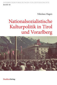 Title: Nationalsozialistische Kulturpolitik in Tirol und Vorarlberg, Author: Nikolaus Hagen