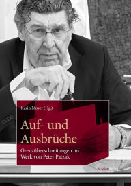 Title: Auf- und Ausbrüche: Grenzüberschreitungen im Werk von Peter Patzak, Author: Karin Moser