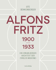 Title: Alfons Fritz 1900-1933: Ein Vorarlberger Architekt der 