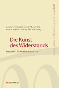 Title: Die Kunst des Widerstands: Festschrift für Marlies Krainz-Dürr, Author: Gabriele Fenkart