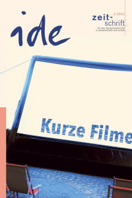 Title: Kurze Filme: Mediendidaktische Zugänge im Deutschunterricht, Author: ide - information für deutschdidaktik