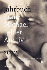 Title: Jahrbuch Franz-Michael-Felder-Archiv 2022: Rudolf Wacker - Anton Reichel Briefe 1924 - 1936, Author: Jürgen Thaler