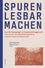 Download ebooks to iphone 4 Spuren lesbar machen: Das NS-Zwangslager im Granitwerk Roggendorf. Neue Formen der Geschichtsaufarbeitung zwischen Kunst und Wissenschaft by Edith Blaschitz, Martin Krenn (English literature) 9783706564892